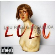 Metallica and Lou Reed- Lulu