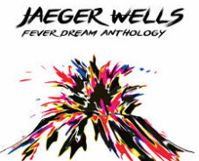 Review: Jaeger Wells – Fever Dream Anthology