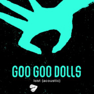 Goo Goo Dolls Release Brand New Acoustic Rendition of “Lost”