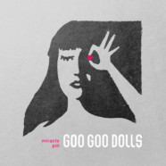 Goo Goo Dolls Announce Release of Miracle Pill (Deluxe Edition)