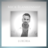 Mick Blankenship Releases New Single “Luxúria” & Official Music Video